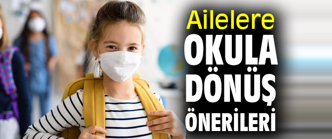 Ailelere okula dönüş önerileri