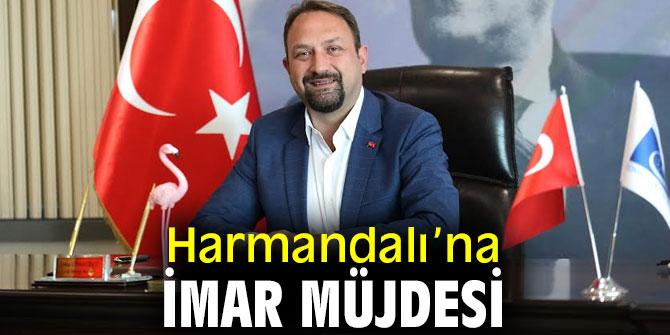 Harmandalı’ya imar geliyor