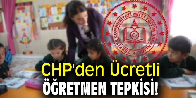 CHP'den Ücretli öğretmen tepkisi!