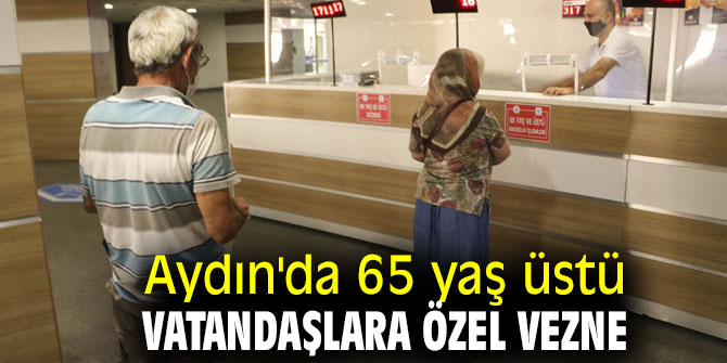 Aydın'da 65 yaş üstü vatandaşlara özel vezne 