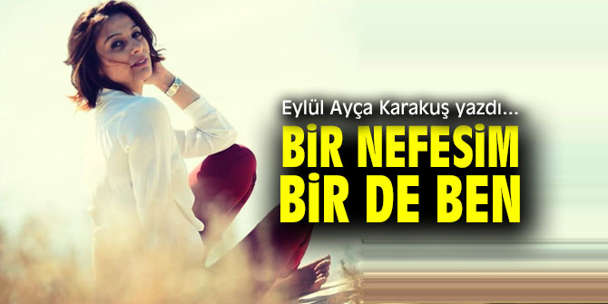 BİR NEFESİM BİR DE BEN 