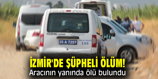 Boş arazide Aracının yanında ölü bulundu