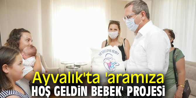 Ayvalık'ta 'aramıza hoş geldin bebek' projesi