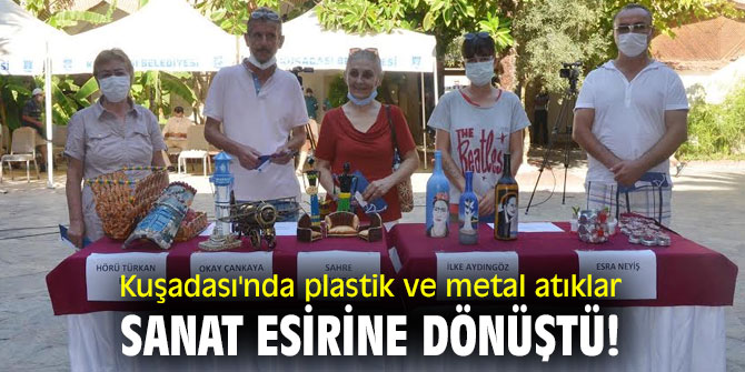 Kuşadası'nda plastik ve metal atıklar sanat esirine dönüştü!