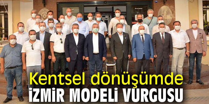 Kentsel dönüşümde İzmir modeli vurgusu yapıldı!