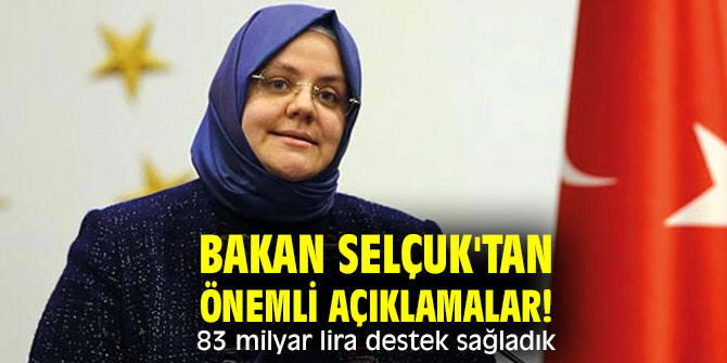 Bakan Selçuk'tan önemli açıklamalar! 83 milyar lira destek sağladık