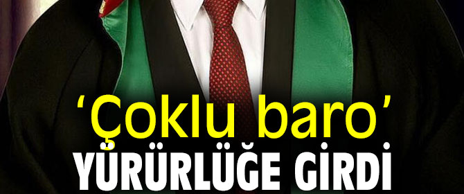 ‘Çoklu baro’ yürürlüğe girdi