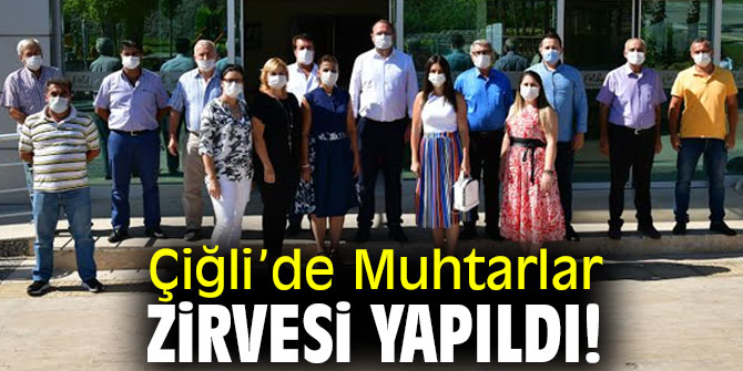 Çiğli’de Muhtarlar Zirvesi Yapıldı!