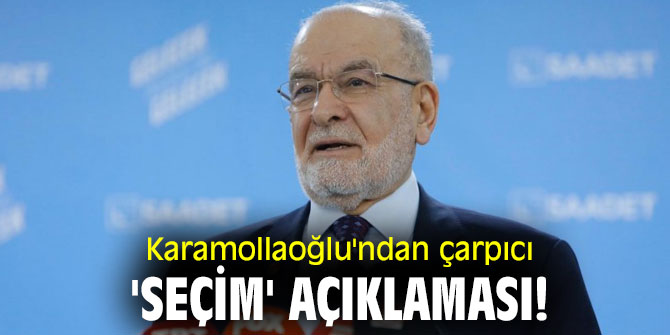 Karamollaoğlu'ndan çarpıcı 'seçim' açıklaması!