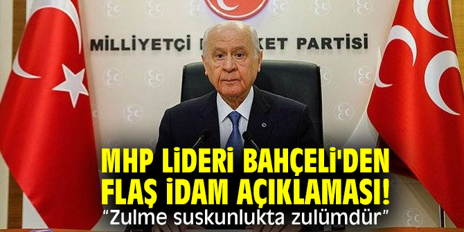 MHP lideri Bahçeli'den flaş idam açıklaması! “Zulme suskunlukta zulümdür”