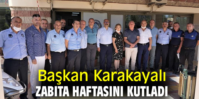 Başkan Karakayalı, zabıta haftasını kutladı