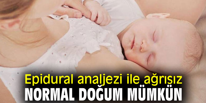 Dikkat! Epidural analjezi ile ağrısız normal doğum mümkün