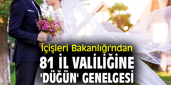 İçişleri Bakanlığı'ndan 81 İl Valiliğine 'düğün' genelgesi