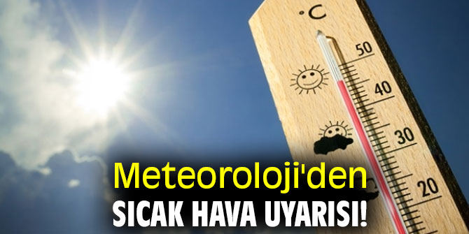 Meteoroloji'den sıcak hava uyarısı!