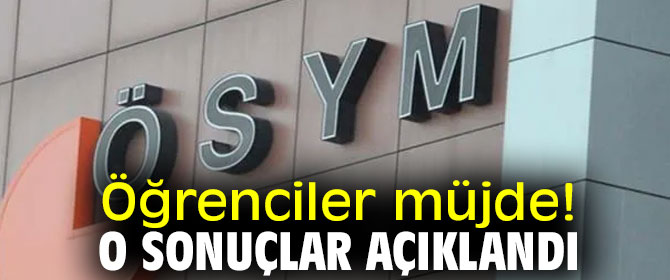 Öğrenciler müjde! O sonuçlar açıklandı