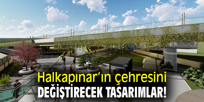 Halkapınar’ın çehresini değiştirecek tasarımlar!