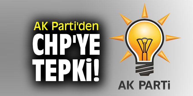 AK Parti'den CHP'ye tepki!