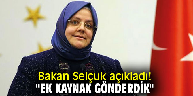 Bakan Selçuk açıkladı! "Ek kaynak gönderdik"