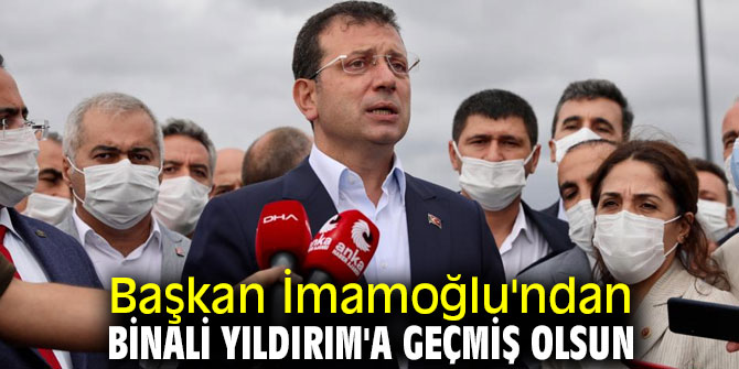 Başkan İmamoğlu'ndan Binali Yıldırım'a geçmiş olsun