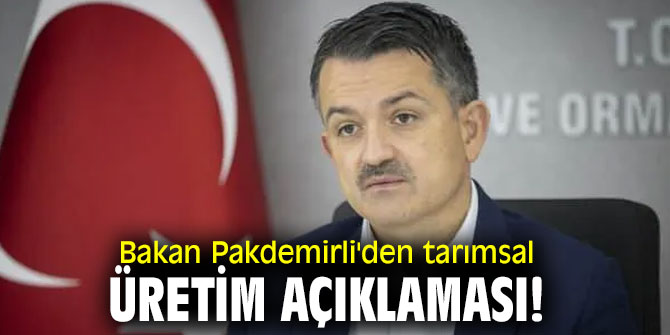 Bakan Pakdemirli'den tarımsal üretim açıklaması!