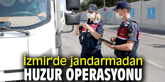 İzmir'de jandarma huzur operasyonu yaptı!