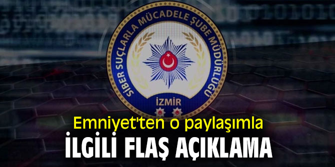 Emniyet'ten o paylaşımla ilgili flaş açıklama