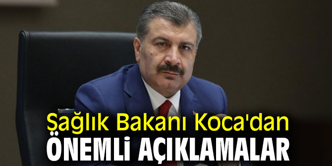 Sağlık Bakanı Koca'dan önemli açıklamalar
