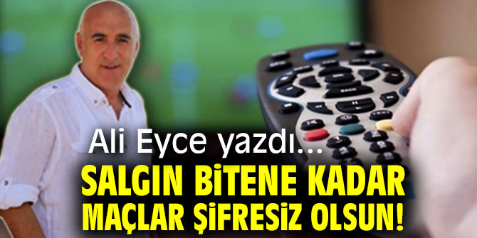 SALGIN BİTENE KADAR MAÇLAR ŞİFRESİZ OLSUN!