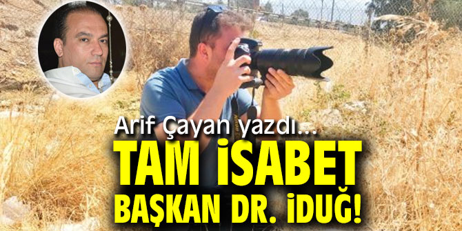 TAM İSABET BAŞKAN Dr. İDUĞ!