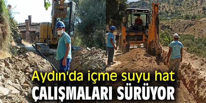  Aydın'da içme suyu hat çalışmaları sürüyor