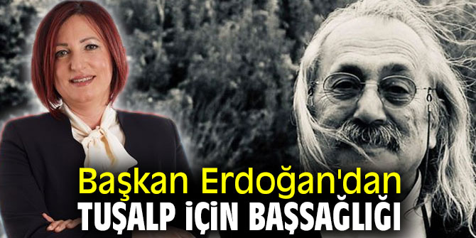 Başkan Erdoğan'dan Tuşalp için başsağlığı