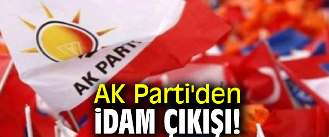 AK Parti'den flaş idam çıkışı!