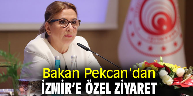 Bakan Pekcan’dan İzmir’e özel ziyaret