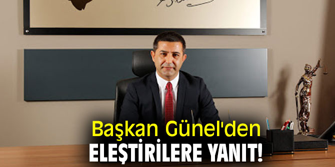Başkan Günel'den eleştirilere yanıt!