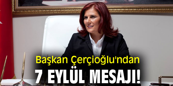 Başkan Çerçioğlu'ndan 7 Eylül mesajı!