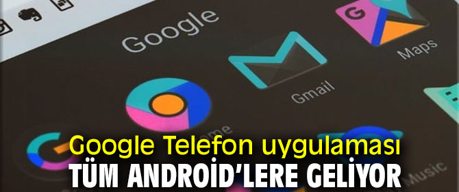 Google'dan telefon uygulaması hamlesi