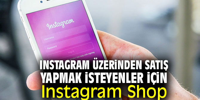 Instagram Shop ile Instagram üzerinden satış yapmak mümkün