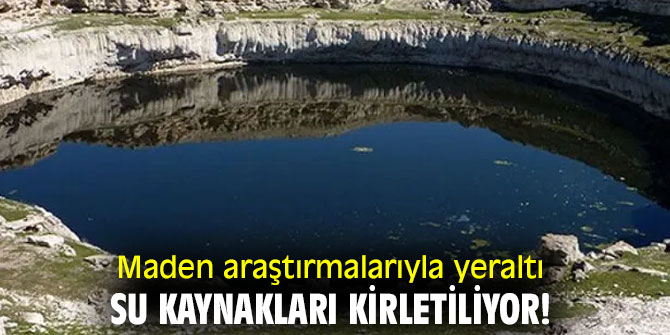 Maden araştırmalarıyla yeraltı su kaynakları kirletiliyor!