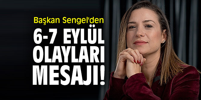 Başkan Sengel'den 6-7 Eylül olayları mesajı!