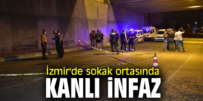 İzmir'de sokak ortasında kanlı infaz