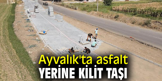 Ayvalık'ta asfalt yerine kilit taşı