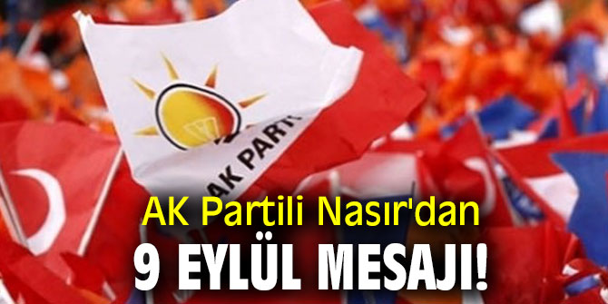 AK Partili Nasır'dan 9 Eylül mesajı!