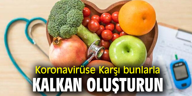 Koronavirüse Karşı bunlarla kalkan oluşturun