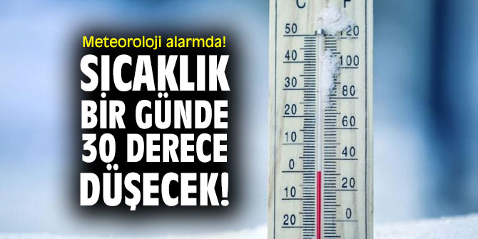 Meteoroloji alarmda! Sıcaklık bir günde 30 derece düşecek!