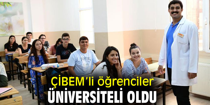 ÇİBEM’li öğrenciler üniversiteli oldu
