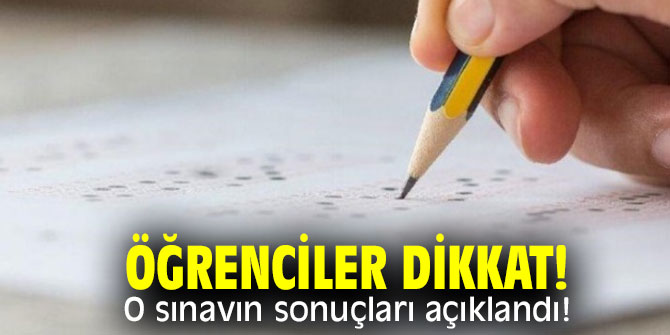 Öğrenciler dikkat! O sınavın sonuçları açıklandı! 