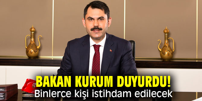 Bakan Kurum açıkladı! Binlerce kişi istihdam edilecek
