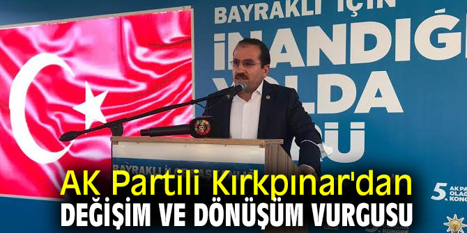 AK Partili Kırkpınar'dan değişim ve dönüşüm vurgusu
