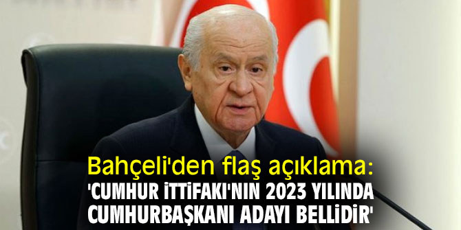 Devlet Bahçeli'den flaş açıklama: '2023 yılında Cumhurbaşkanı adayı bellidir'