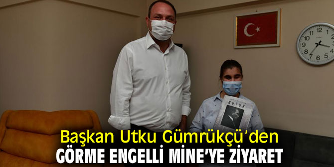 Başkan Gümrükçü, Görme Engelli Mine’yi ziyaret etti!